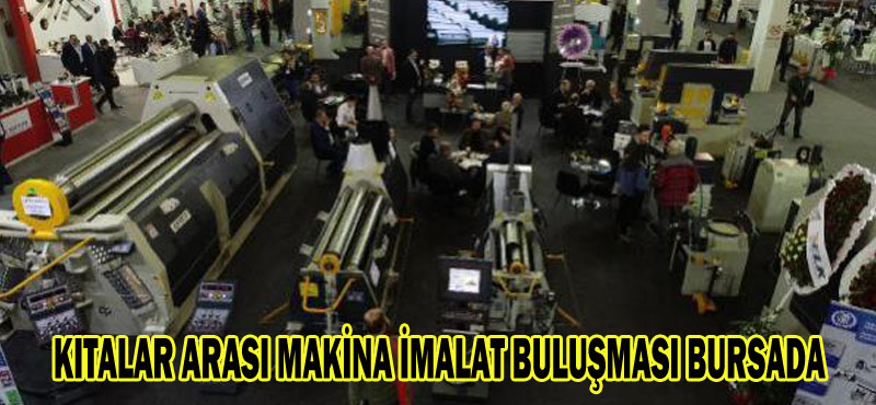 KITALAR ARASI MAKİNA İMALAT BULUŞMASI BURSADA