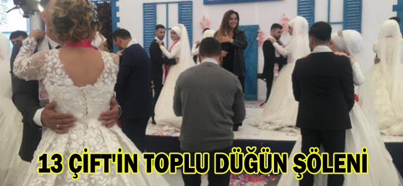 13 ÇİFT’İN TOPLU DÜĞÜN ŞÖLENİ