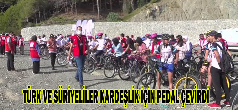 TÜRK VE SÜRİYELİLER KARDEŞLİK İÇİN PEDAL ÇEVİRDİ