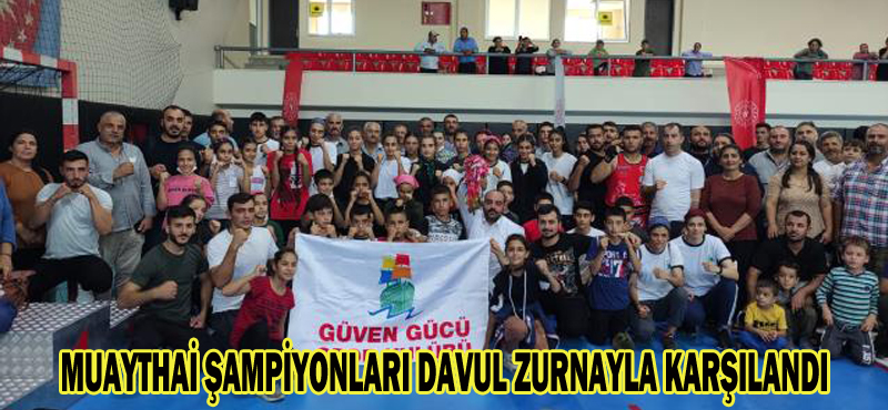 MUAYTHAİ ŞAMPİYONLARI DAVUL ZURNAYLA KARŞILANDI