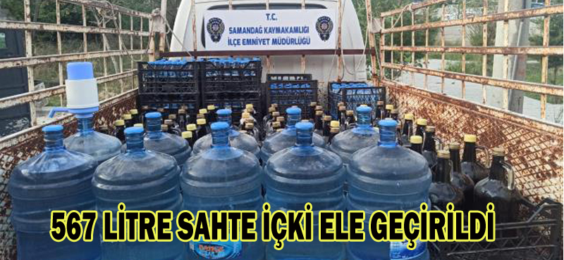 567 LİTRE SAHTE İÇKİ ELE GEÇİRİLDİ