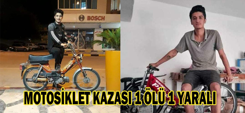 MOTOSİKLET KAZASI 1 ÖLÜ 1 YARALI