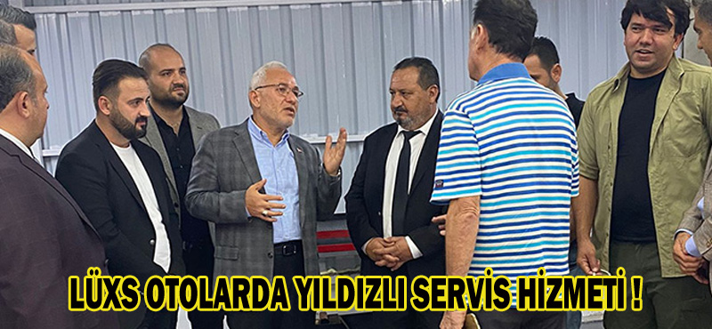 LÜXS OTOLARDA YILDIZLI SERVİS HİZMETİ !