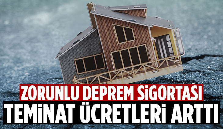 ZORUNLU DEPREM SİGORTASI TEMİNAT ÜCRETLERİ ARTTIRILDI