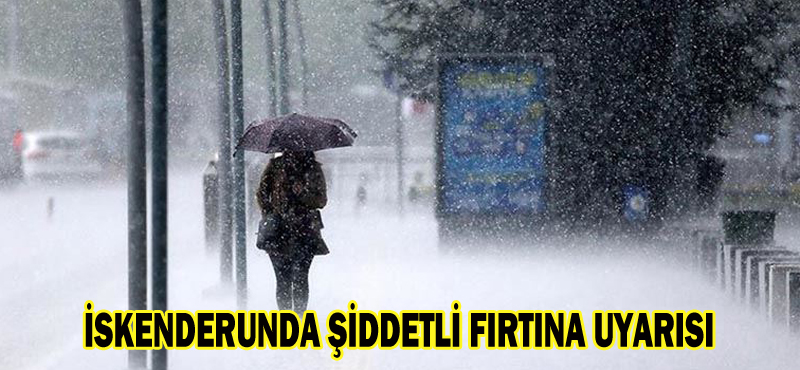 İSKENDERUNDA ŞİDDETLİ FIRTINA UYARISI