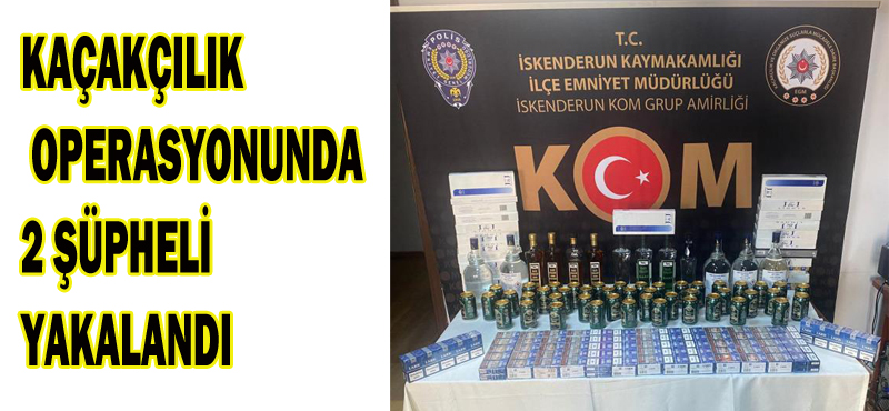 KAÇAKÇILIK OPERASYONUNDA 2 ŞÜPHELİ YAKALANDI