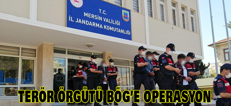 TERÖR ÖRGÜTÜ BÖG’E OPERASYON