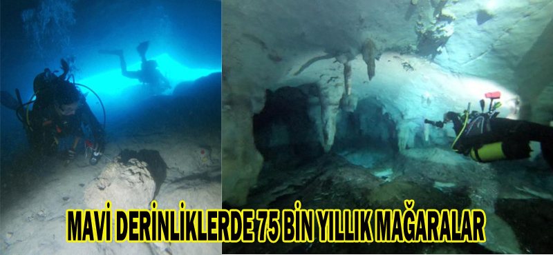 MAVİ DERİNLİKLERDE 75 BİN YILLIK MAĞARALAR