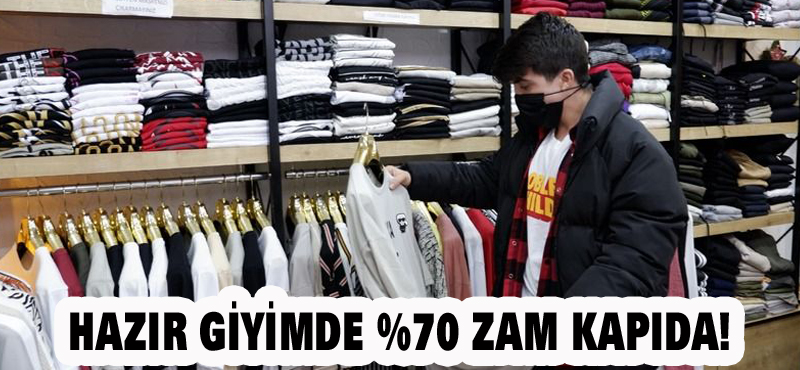 HAZIR GİYİMDE %70 ZAM KAPIDA