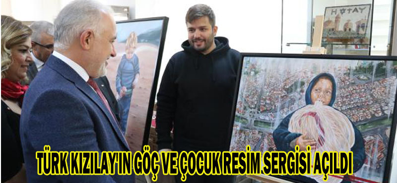 TÜRK KIZILAY’IN GÖÇ VE ÇOCUK RESİM SERGİSİ AÇILDI