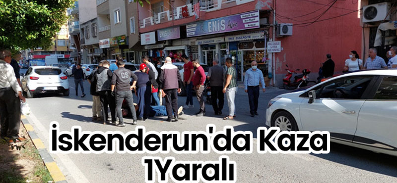 İSKENDERUN’DA KAZA 1 YARALI