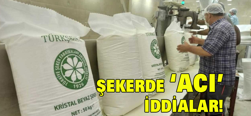 ŞEKERDE ACI İDDİALAR