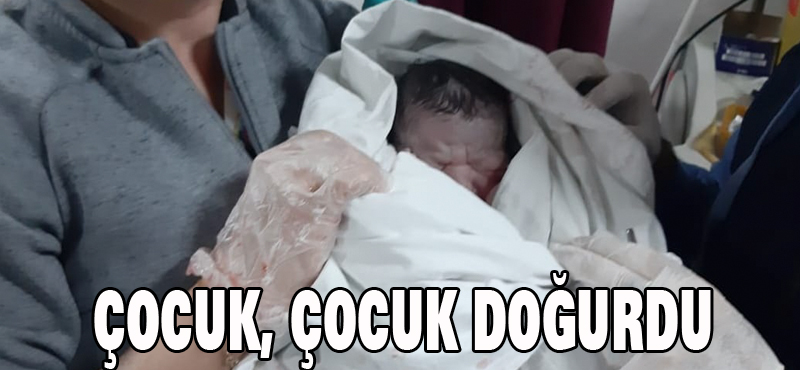 ÇOCUK, ÇOCUK DOĞURDU