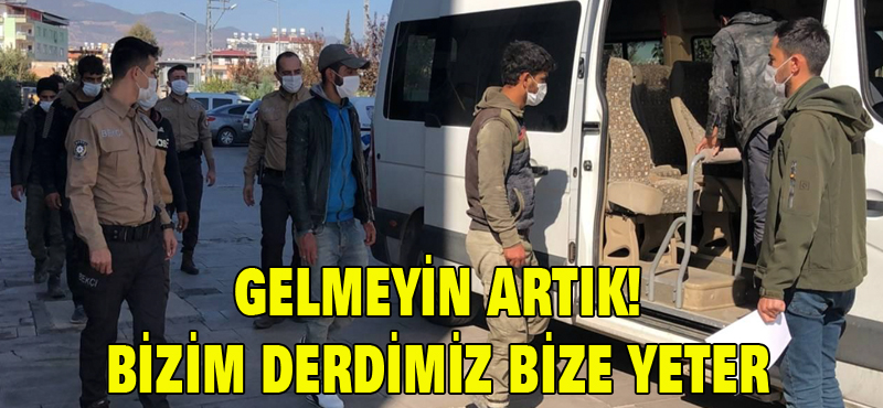 GELMEYİN ARTIK! BİZİM DERDİMİZ BİZE YETER