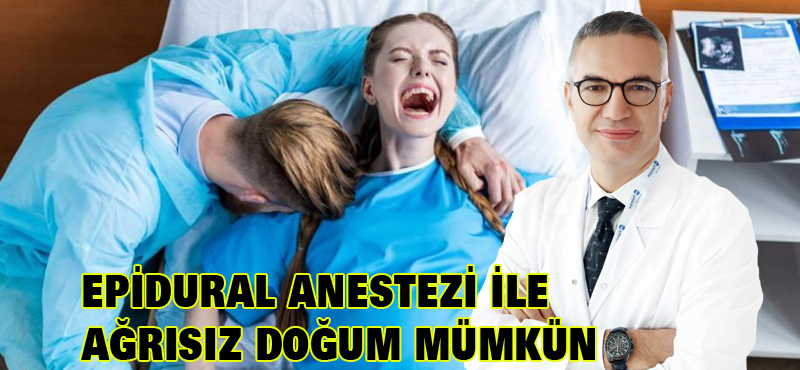 EPİDURAL ANESTEZİ İLE AĞRISIZ DOĞUM MÜMKÜN
