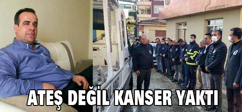 ATEŞ DEĞİL KANSER YAKTI