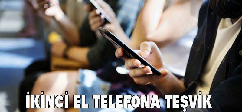 İKİNCİ EL TELEFONA TEŞVİK
