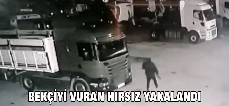 BEKÇİYİ VURAN HIRSIZ YAKALANDI