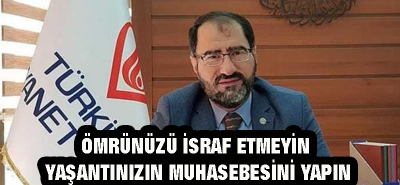 ÖMRÜNÜZÜ İSRAF ETMEYİN YAŞANTINIZIN MUHASEBESİNİ YAPIN