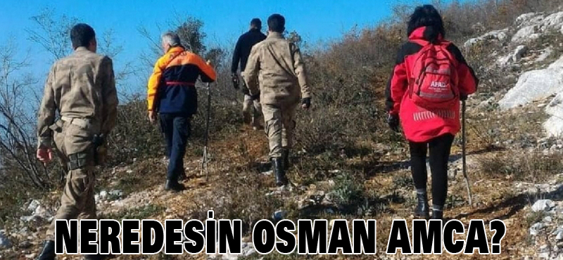 NEREDESİN OSMAN AMCA?