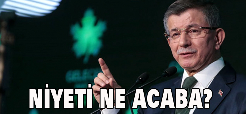 NİYETİ NE ACABA?