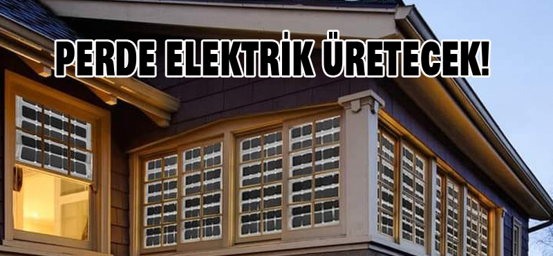 PERDE ELEKTRİK ÜRETECEK!