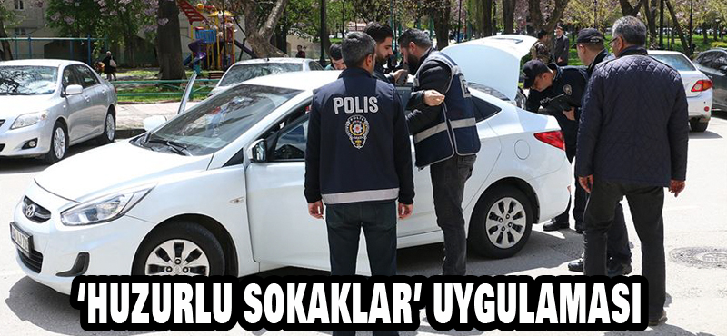 ‘HUZURLU SOKAKLAR’ UYGULAMASI