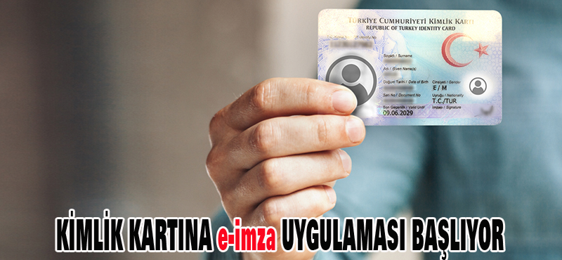 KİMLİK KARTINA e-imza UYGULAMASI BAŞLIYOR