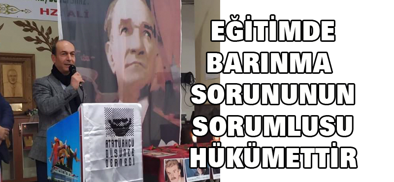 EĞİTİMDE BARINMA SORUNUNUN SORUMLUSU HÜKÜMETTİR