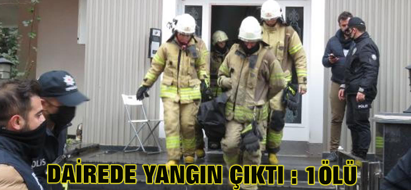 KADIKÖY’DE DAİREDE YANGIN ÇIKTI: 1 KİŞİ HAYATINI KAYBETTİ
