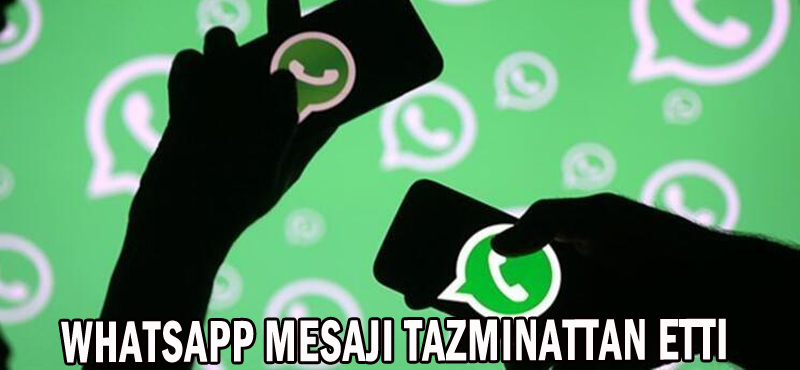 WHATSAPP MESAJI TAZMİNATTAN ETTİ
