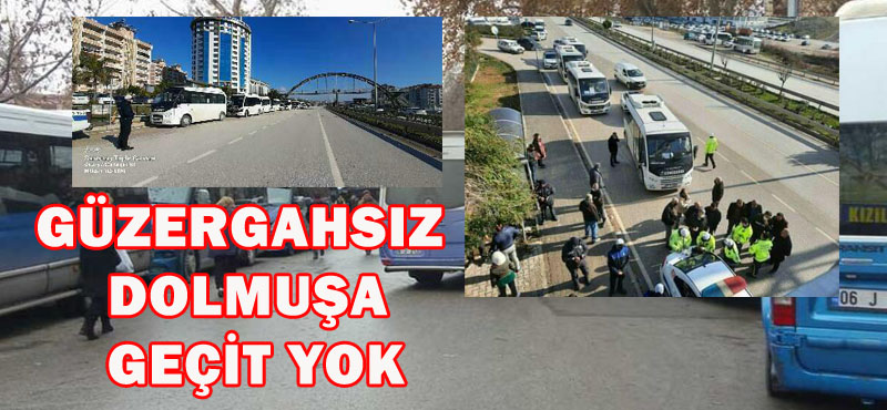 GÜZERGAHSIZ DOLMUŞA GEÇİT YOK