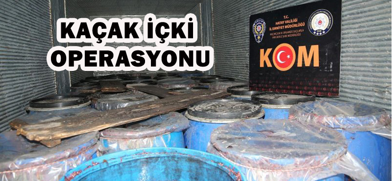 KAÇAK İÇKİ OPERASYONU