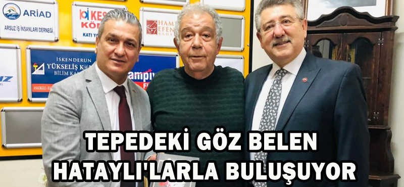 TEPEDEKİ GÖZ BELEN HATAYLI’LARLA BULUŞUYOR