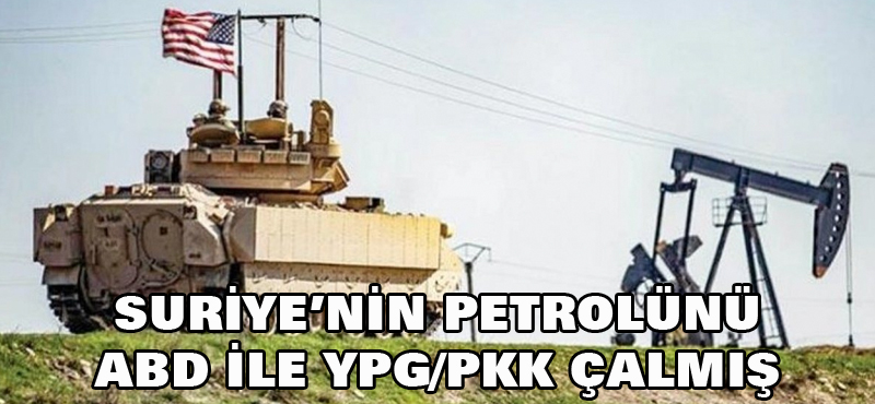 SURİYE’NİN PETROLÜNÜ ABDE VE YPG/PKK ÇALMIŞ