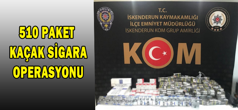 510 PAKET KAÇAK SİGARA OPERASYONU