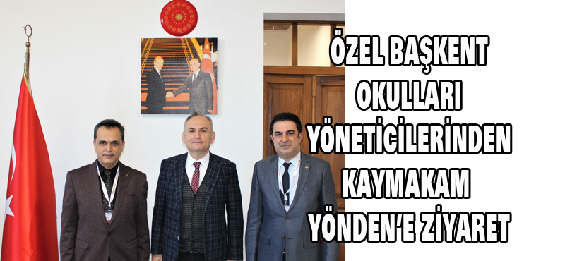 ÖZEL BAŞKENT OKULLARI YÖNETİCİLERİNDEN KAYMAKAM YÖNDEN’E ZİYARET