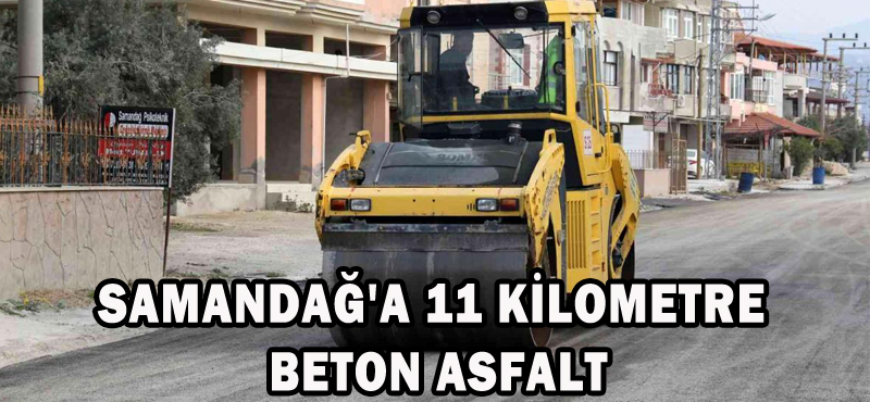 SAMANDAĞ’A 11 KİLOMETRE BETON ASFALT