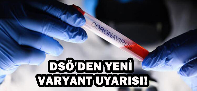 DSÖ’DEN YENİ VARYANT UYARISI!