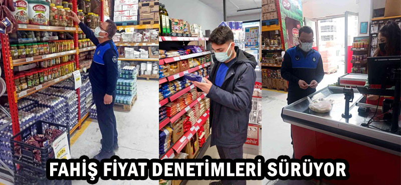 FAHİŞ FİYAT DENETİMLERİ SÜRÜYOR