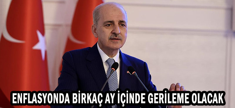 ENFLASYONDA BİRKAÇ AY İÇİNDE GERİLEME OLACAK