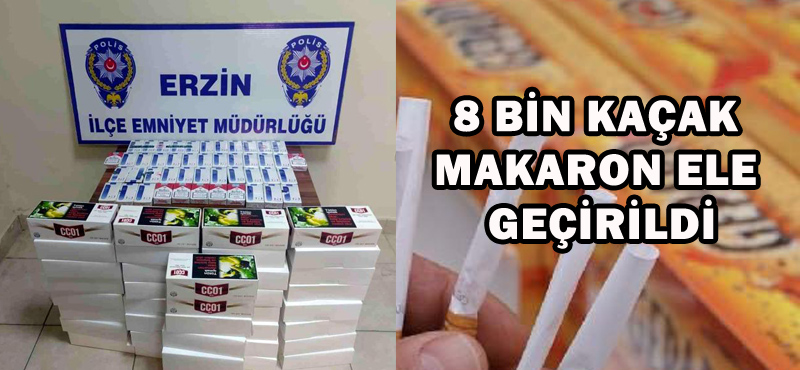 8 BİN KAÇAK MAKARON ELE GEÇİRİLDİ