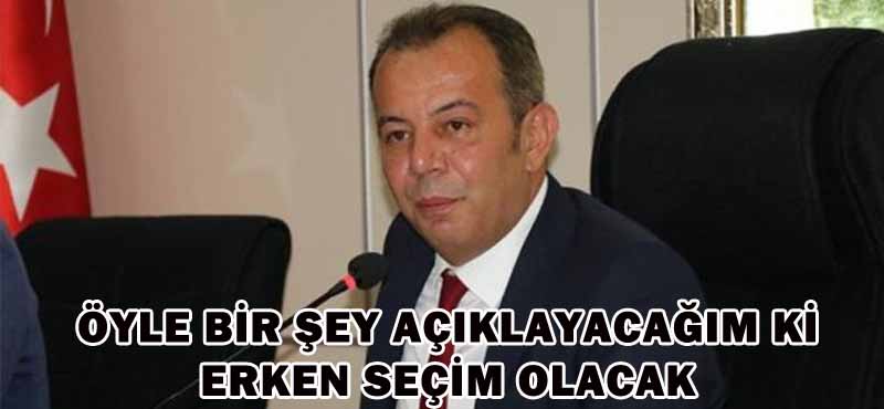 ÖYLE BİR ŞEY AÇIKLAYACAĞIM Kİ ERKEN SEÇİM OLACAK