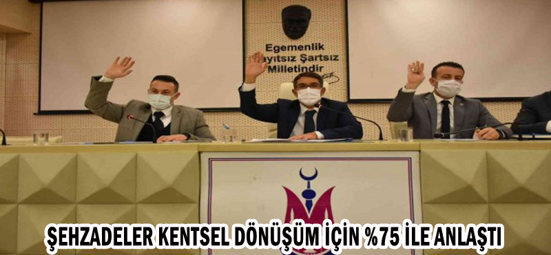 ŞEHZADELER KENTSEL DÖNÜŞÜM İÇİN %75 İLE ANLAŞTI
