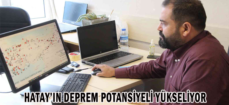 HATAY’IN DEPREM POTANSİYELİ YÜKSELİYOR