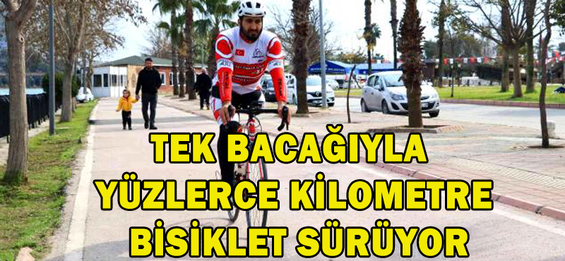 TEK BACAĞIYLA YÜZLERCE KİLOMETRE BİSİKLET SÜRÜYOR