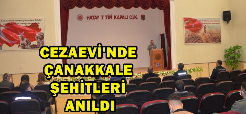 CEZAEVİ’NDE ÇANAKKALE ŞEHİTLERİ ANILDI