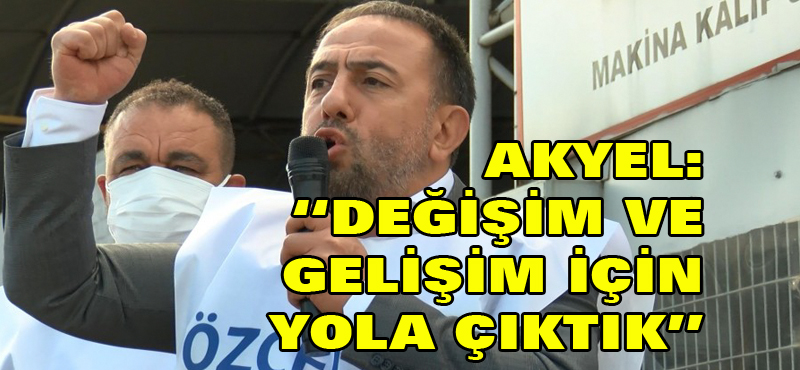 AKYEL: DEĞİŞİM VE GELİŞİM İÇİN YOLA ÇIKTIK
