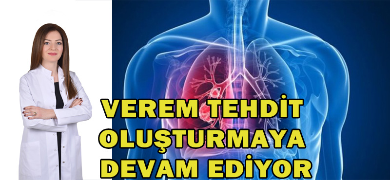 VEREM TEHDİT OLUŞTURMAYA DEVAM EDİYOR
