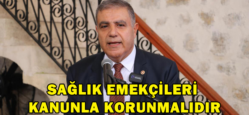 SAĞLIK EMEKÇİLERİ KANUNLA KORUNMALIDIR